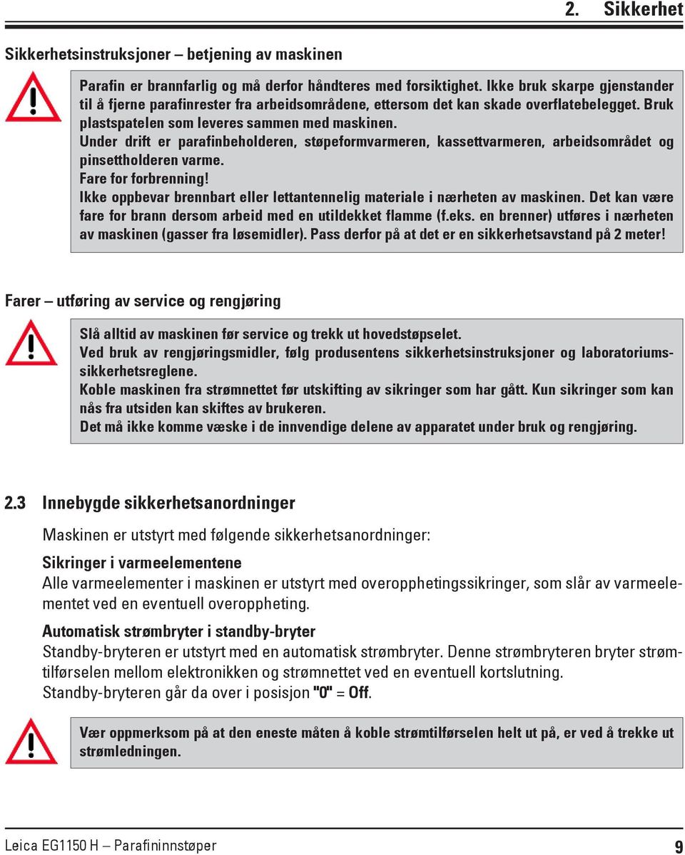 Under drift er parafinbeholderen, støpeformvarmeren, kassettvarmeren, arbeidsområdet og pinsettholderen varme. Fare for forbrenning!