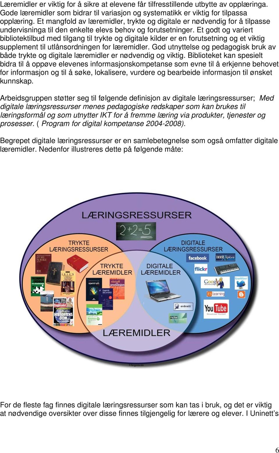 Et godt og variert bibliotektilbud med tilgang til trykte og digitale kilder er en forutsetning og et viktig supplement til utlånsordningen for læremidler.