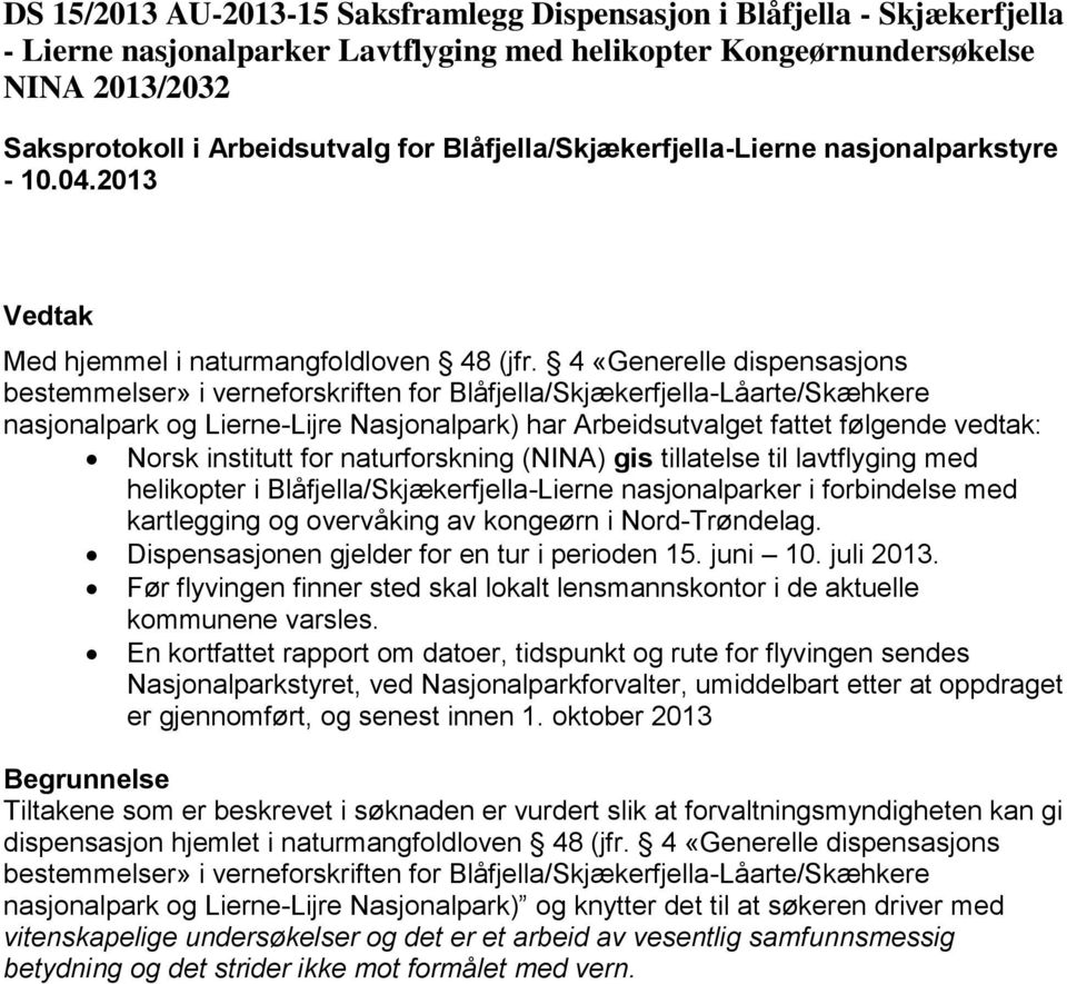 Norsk institutt for naturforskning (NINA) gis tillatelse til lavtflyging med helikopter i Blåfjella/Skjækerfjella-Lierne nasjonalparker i forbindelse med kartlegging og overvåking av kongeørn i