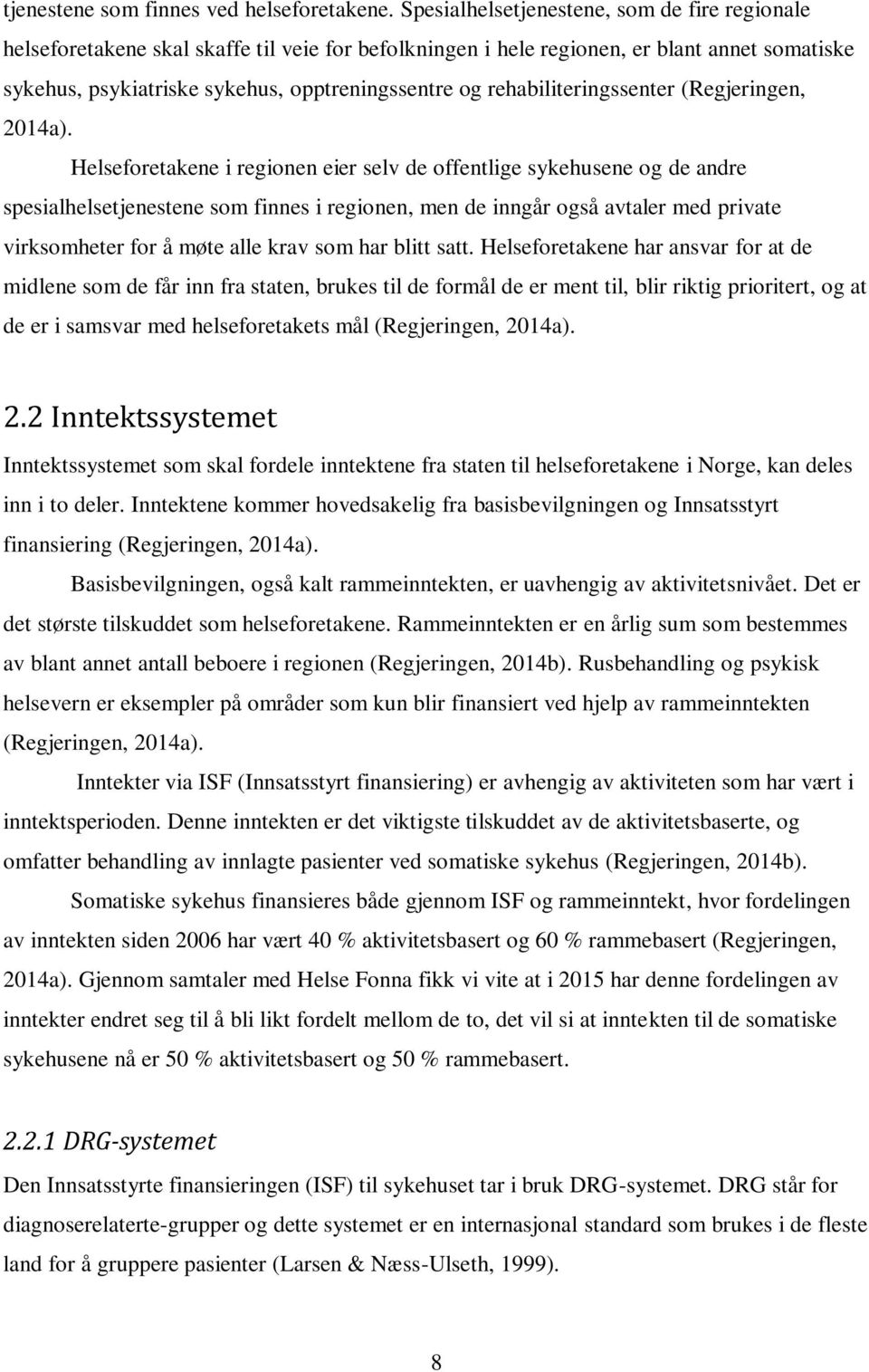 rehabiliteringssenter (Regjeringen, 2014a).