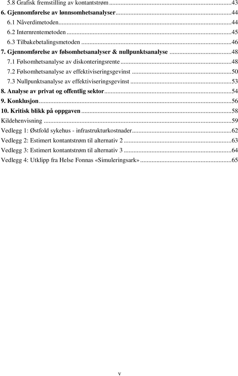 3 Nullpunktsanalyse av effektiviseringsgevinst... 53 8. Analyse av privat og offentlig sektor... 54 9. Konklusjon... 56 10. Kritisk blikk på oppgaven... 58 Kildehenvisning.