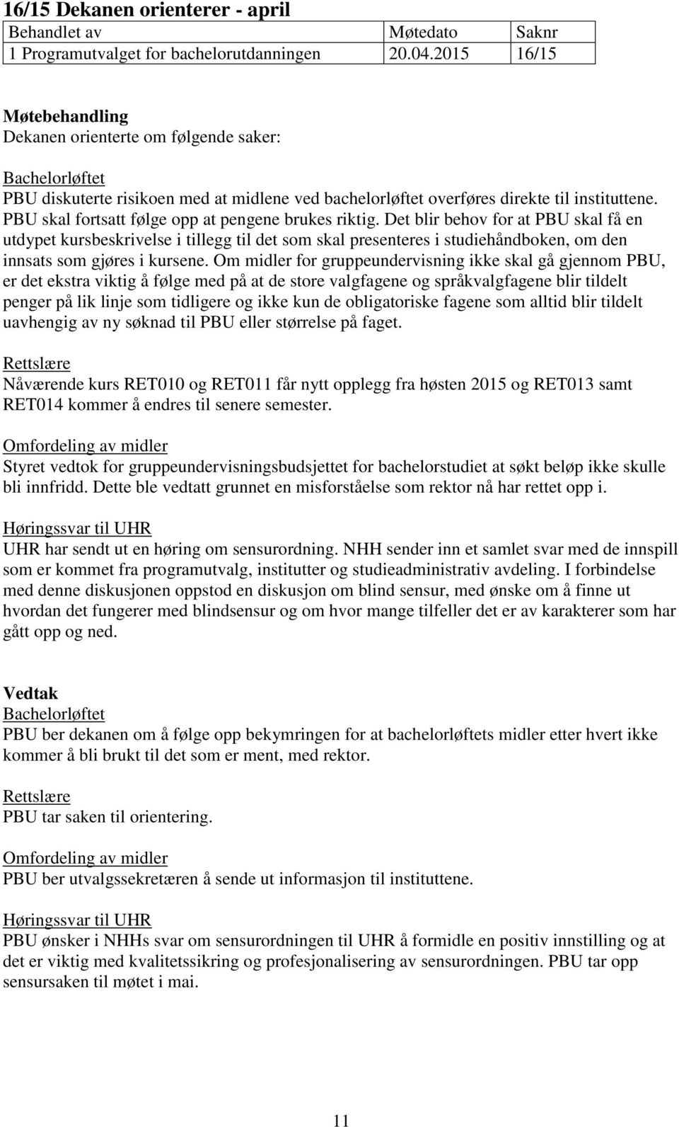 PBU skal fortsatt følge opp at pengene brukes riktig.