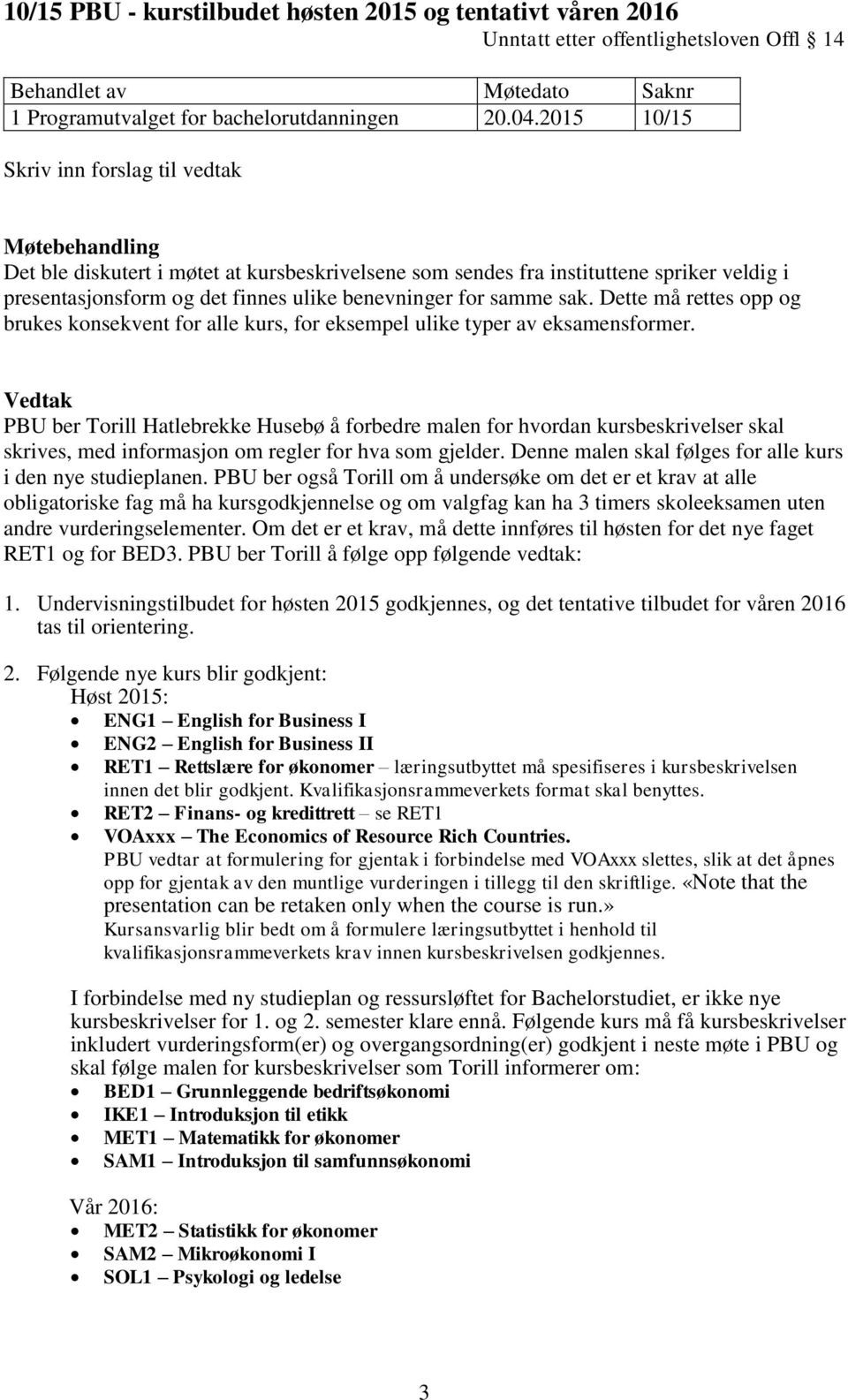 for samme sak. Dette må rettes opp og brukes konsekvent for alle kurs, for eksempel ulike typer av eksamensformer.