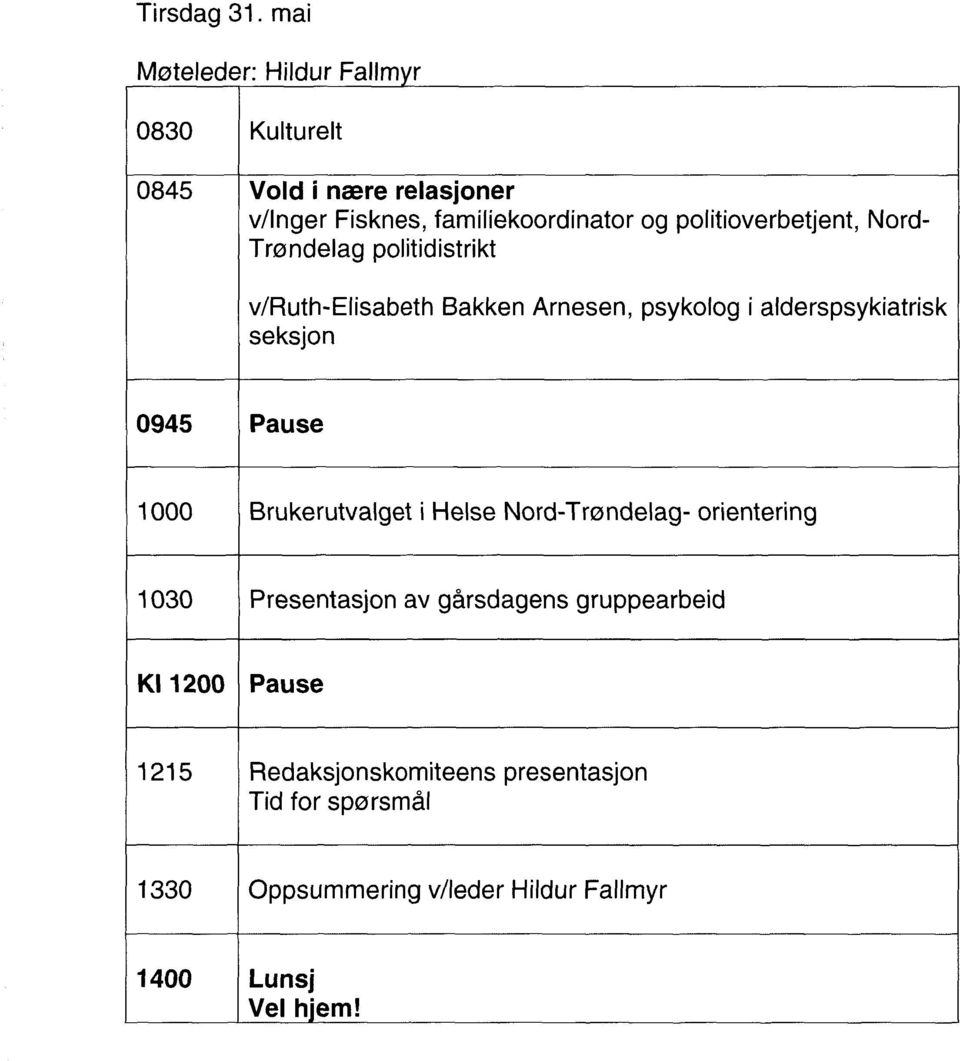 politioverbetjent, Nord- Trøndelag politidistrikt v/ruth-elisabeth Bakken Arnesen, psykolog i alderspsykiatrisk seksjon