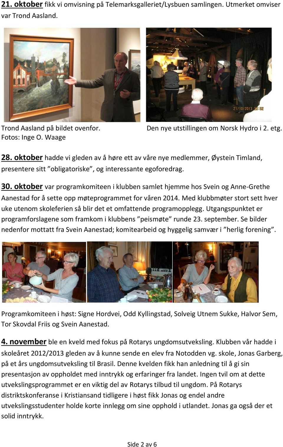 oktober var programkomiteen i klubben samlet hjemme hos Svein og Anne-Grethe Aanestad for å sette opp møteprogrammet for våren 2014.