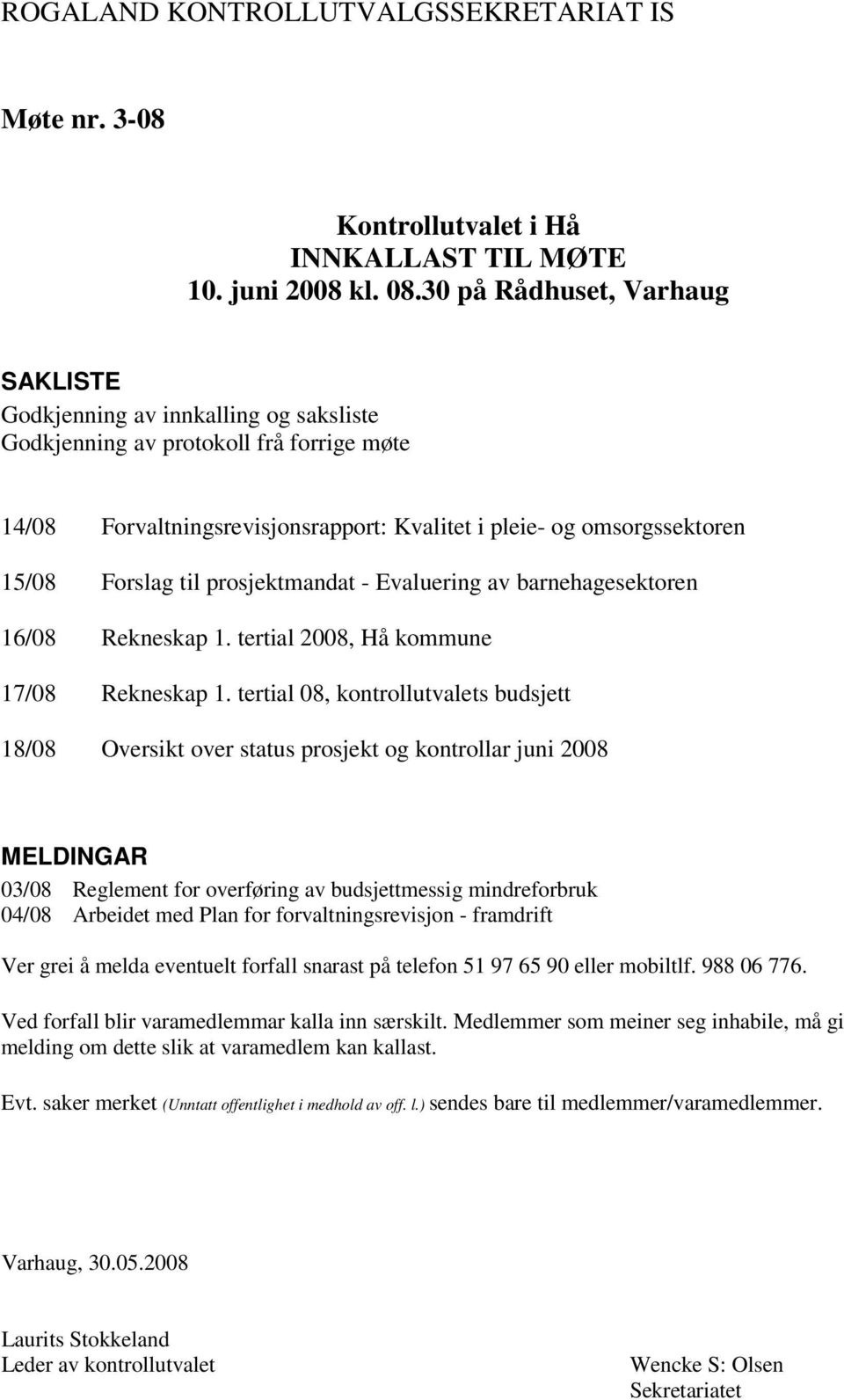 Forslag til prosjektmandat - Evaluering av barnehagesektoren 16/08 Rekneskap 1. tertial 2008, Hå kommune 17/08 Rekneskap 1.