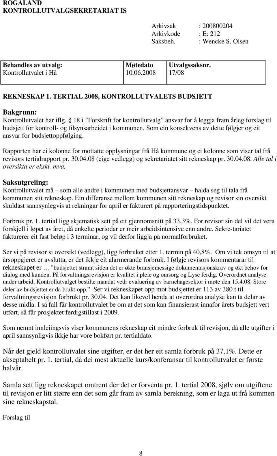 18 i Forskrift for kontrollutvalg ansvar for å leggja fram årleg forslag til budsjett for kontroll- og tilsynsarbeidet i kommunen.