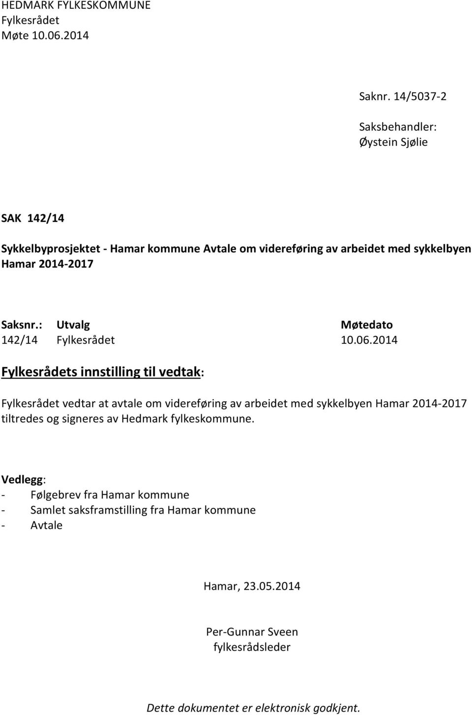 Saksnr.: Utvalg Møtedato 142/14 Fylkesrådet 10.06.