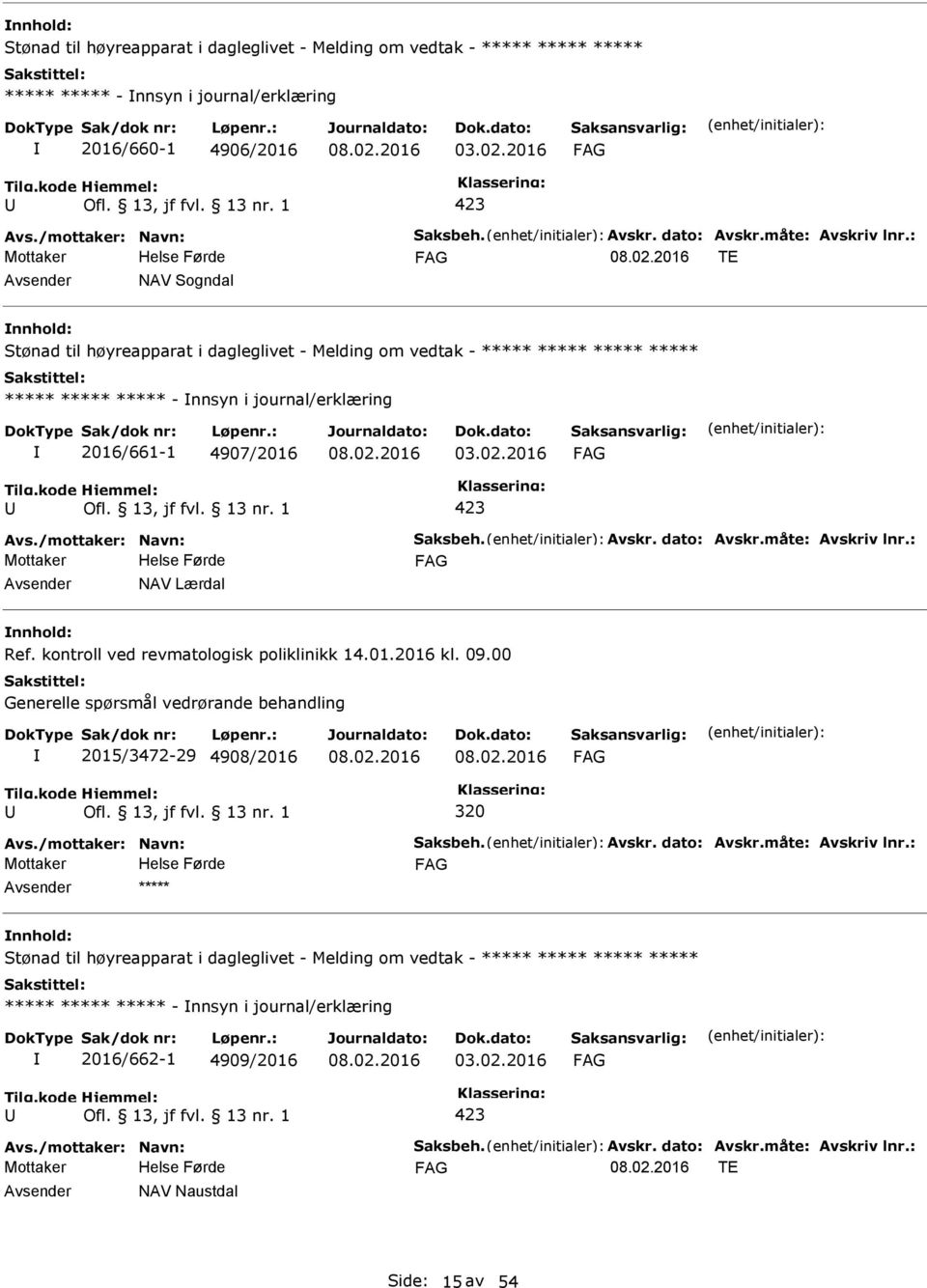 4907/2016 03.02.2016 NAV Lærdal Ref. kontroll ved revmatologisk poliklinikk 14.01.2016 kl. 09.