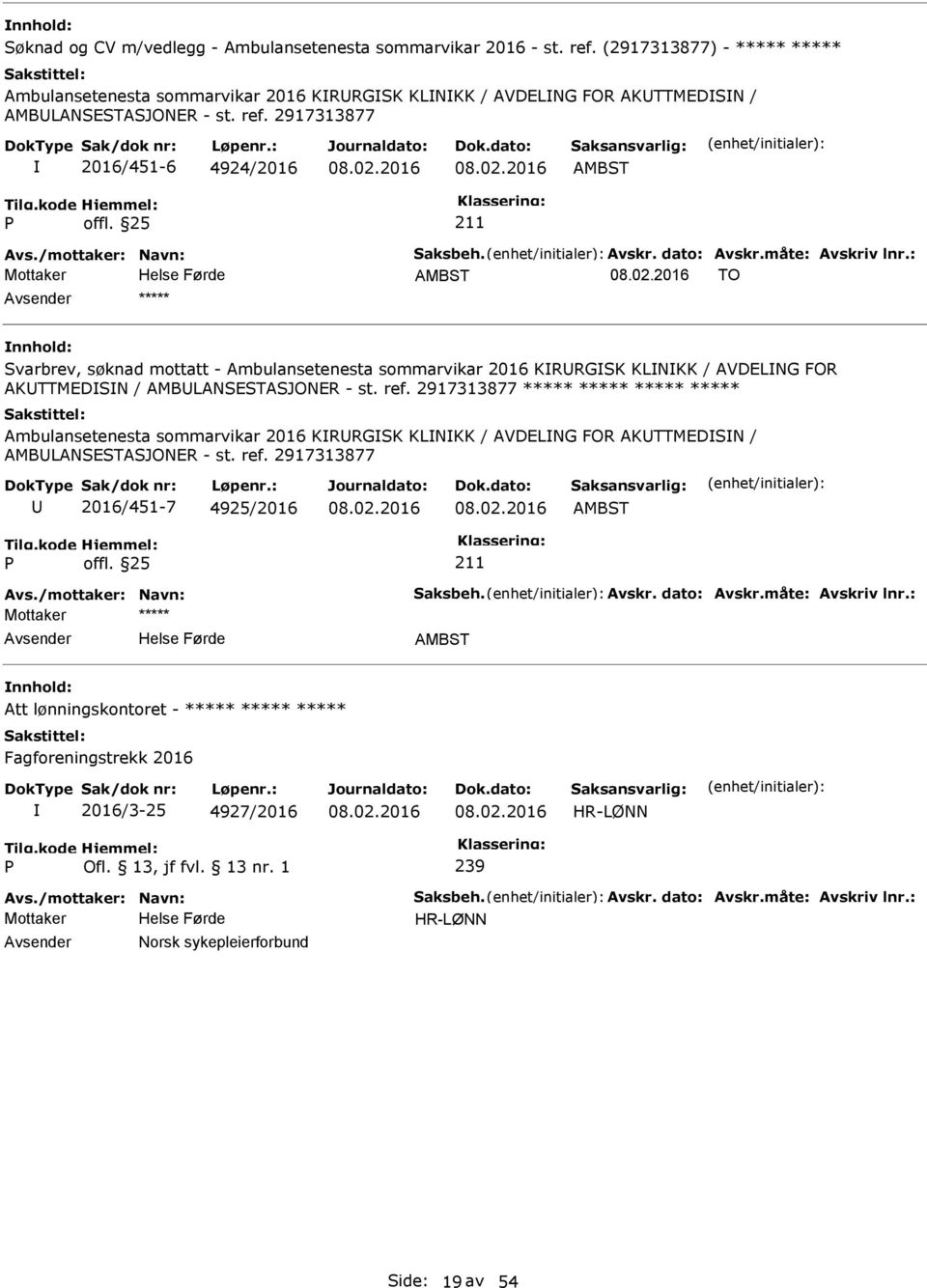 2917313877 2016/451-6 4924/2016 AMBST AMBST TO ***** Svarbrev, søknad mottatt - Ambulansetenesta sommarvikar 2016 KRRGSK KLNKK / AVDELNG FOR AKTTMEDSN / AMBLANSESTASJONER - st.