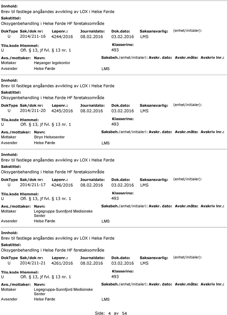 2016 LMS 493 Mottaker Stryn Helsesenter LMS Brev til fastlege angåandes avvikling av LOX i Oksygenbehandling i HF føretaksområde 2014/-17 4246/2016 03.02.
