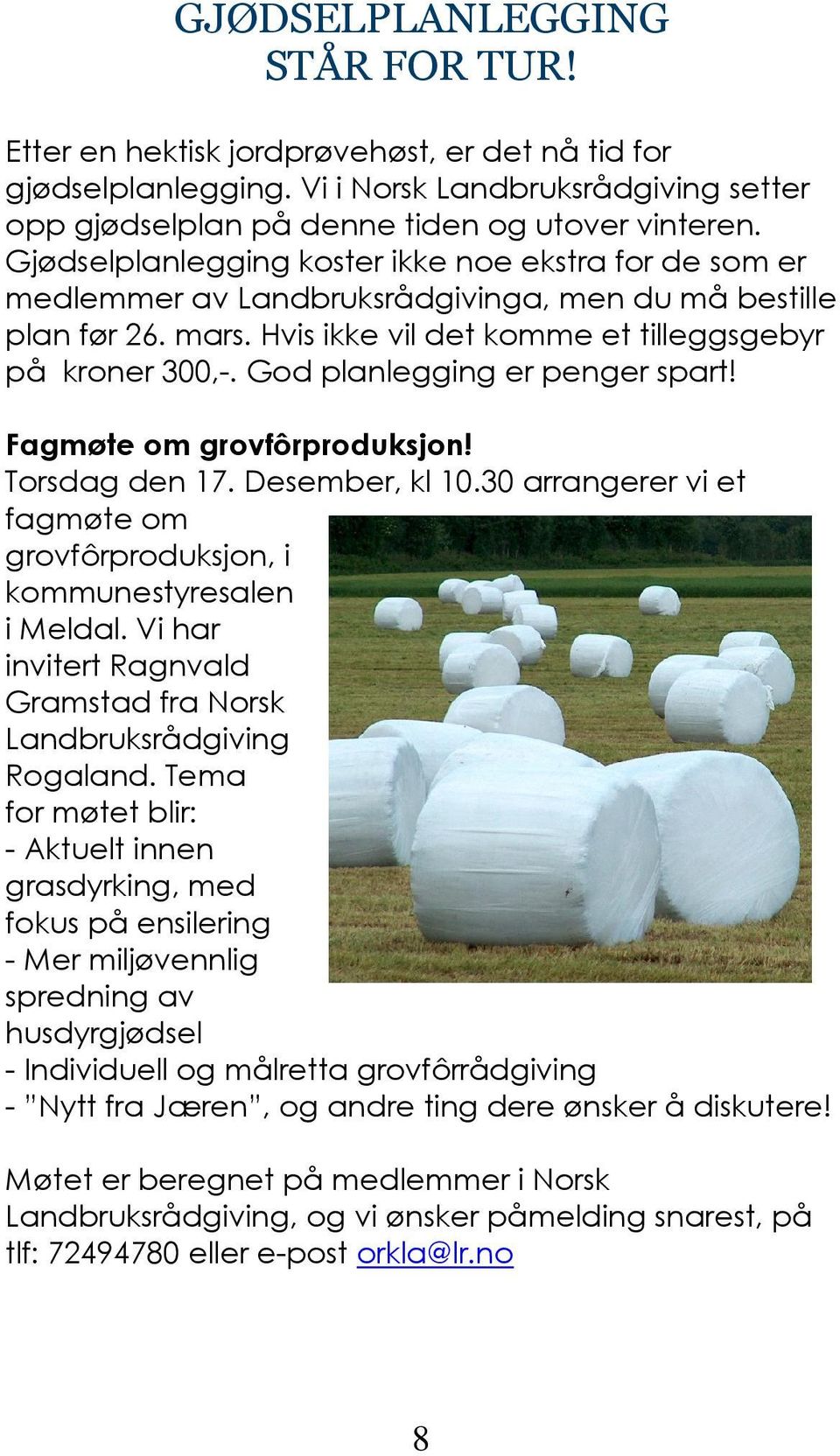 God planlegging er penger spart! Fagmøte om grovfôrproduksjon! Torsdag den 17. Desember, kl 10.30 arrangerer vi et fagmøte om grovfôrproduksjon, i kommunestyresalen i Meldal.