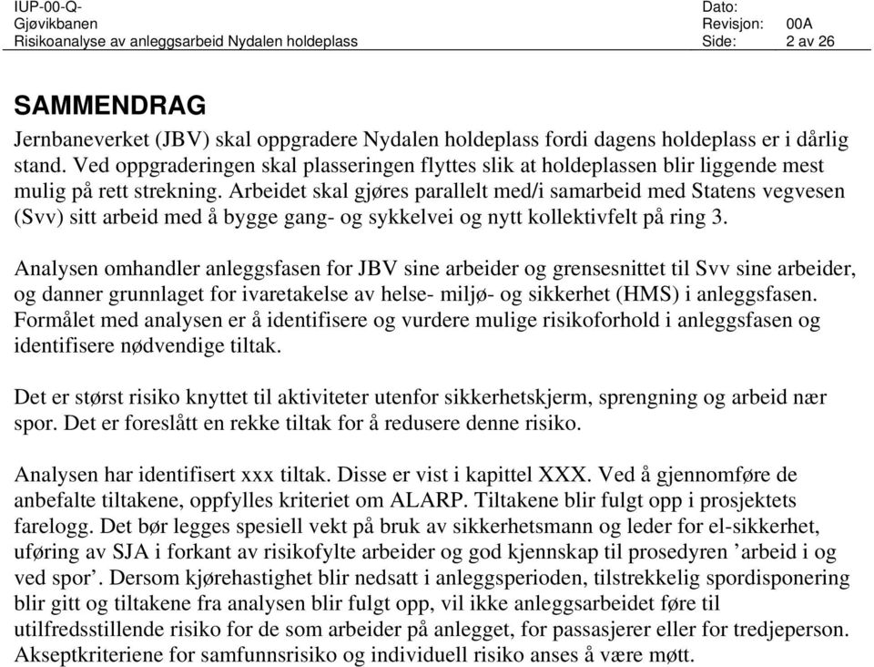 Arbeidet skal gjøres parallelt med/i samarbeid med Statens vegvesen (Svv) sitt arbeid med å bygge gang- og sykkelvei og nytt kollektivfelt på ring 3.