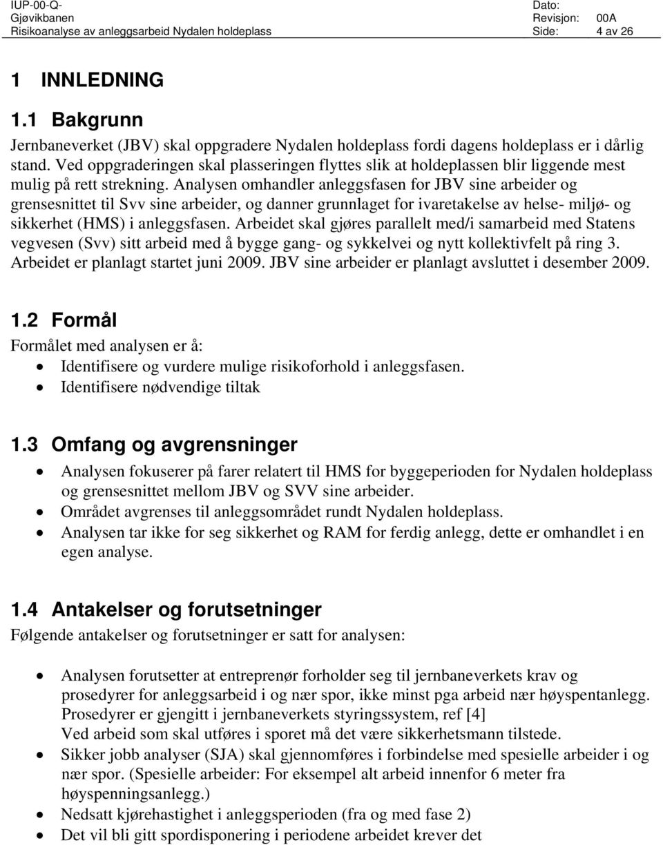 Analysen omhandler anleggsfasen for JBV sine arbeider og grensesnittet til Svv sine arbeider, og danner grunnlaget for ivaretakelse av helse- miljø- og sikkerhet (HMS) i anleggsfasen.