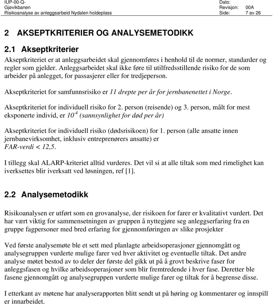 Anleggsarbeidet skal ikke føre til utilfredsstillende risiko for de som arbeider på anlegget, for passasjerer eller for tredjeperson.