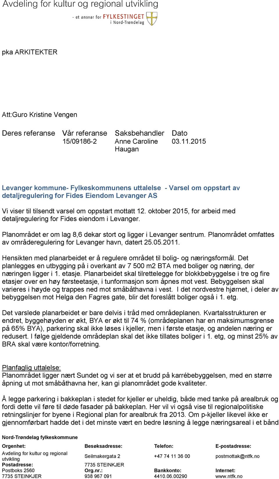 oktober 2015, for arbeid med detaljregulering for Fides eiendom i Levanger. Planområdet er om lag 8,6 dekar stort og ligger i Levanger sentrum.