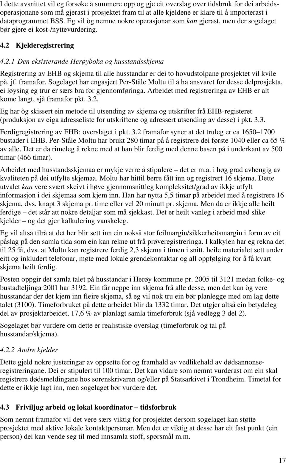 Kjelderegistrering 4.2.1 Den eksisterande Herøyboka og husstandsskjema Registrering av EHB og skjema til alle husstandar er dei to hovudstolpane prosjektet vil kvile på, jf. framafor.