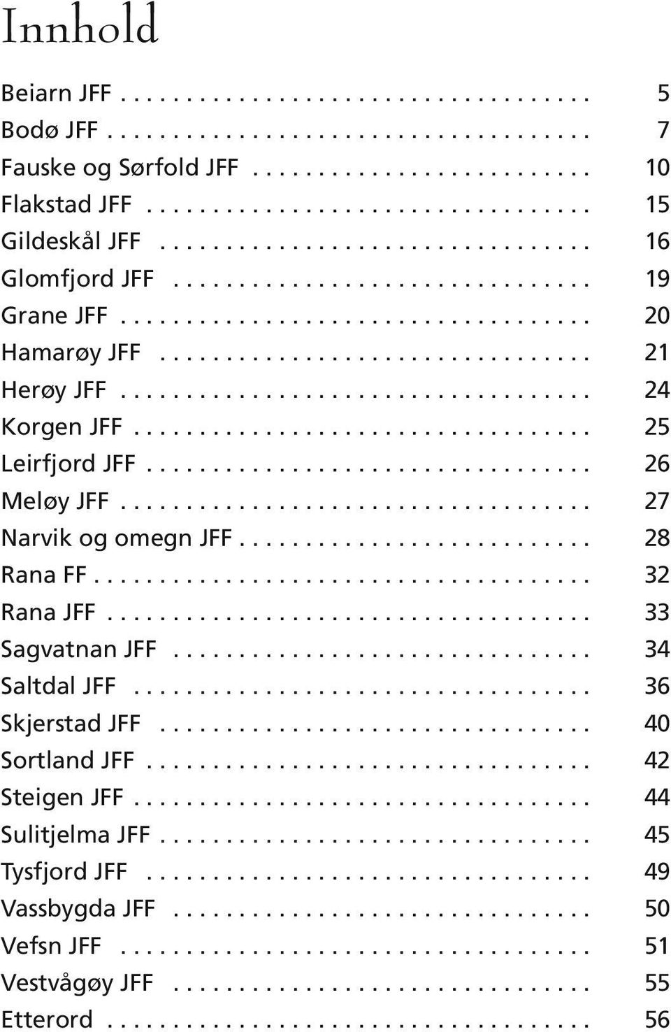 ................................... 24 Korgen JFF................................... 25 Leirfjord JFF.................................. 26 Meløy JFF.................................... 27 Narvik og omegn JFF.