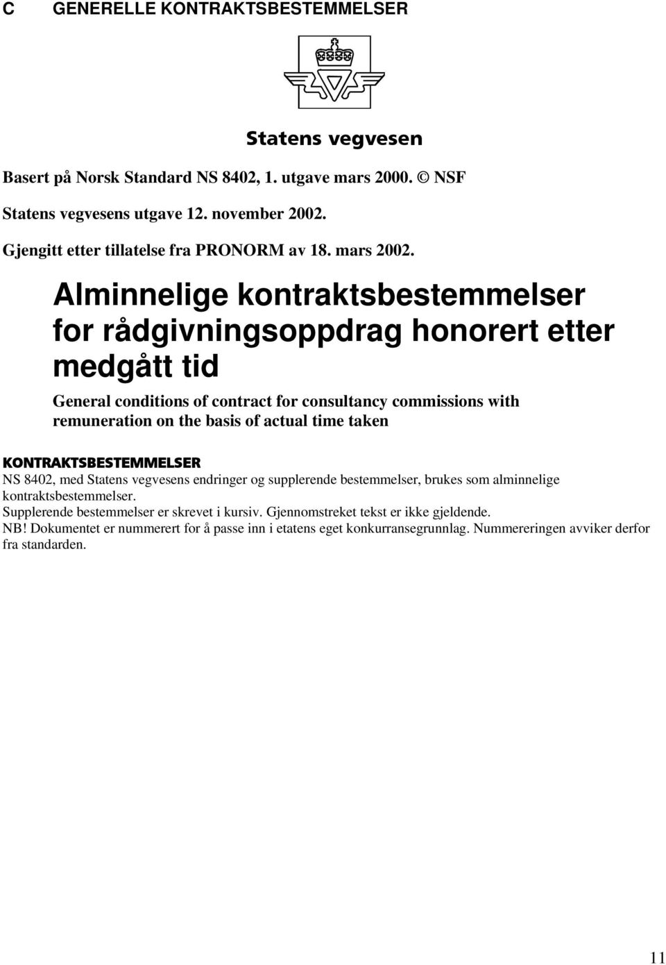 Alminnelige kontraktsbestemmelser for rådgivningsoppdrag honorert etter medgått tid General conditions of contract for consultancy commissions with remuneration on the basis of actual time