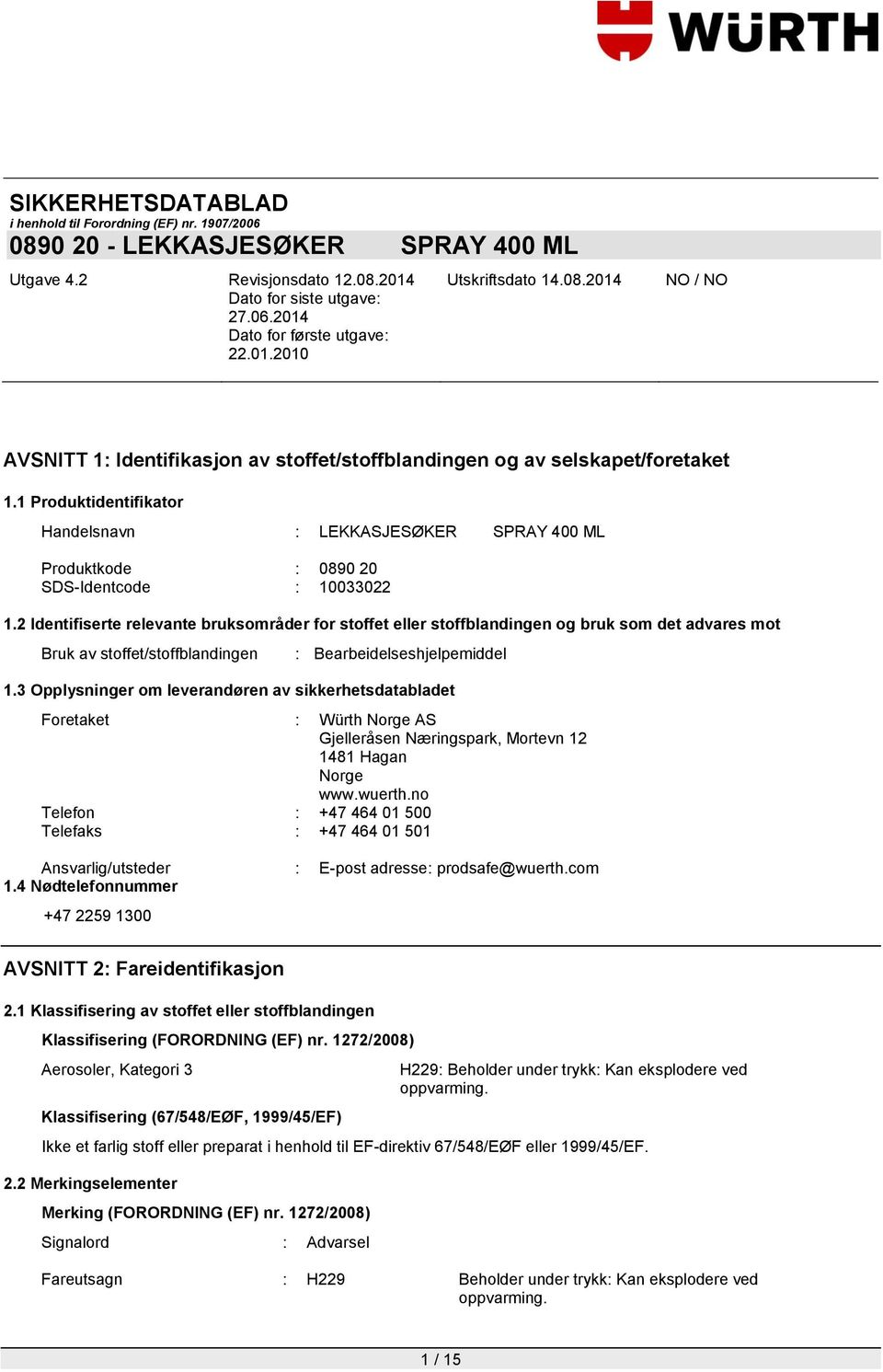 3 Opplysninger om leverandøren av sikkerhetsdatabladet Foretaket : Würth Norge AS Gjelleråsen Næringspark, Mortevn 12 1481 Hagan Norge www.wuerth.