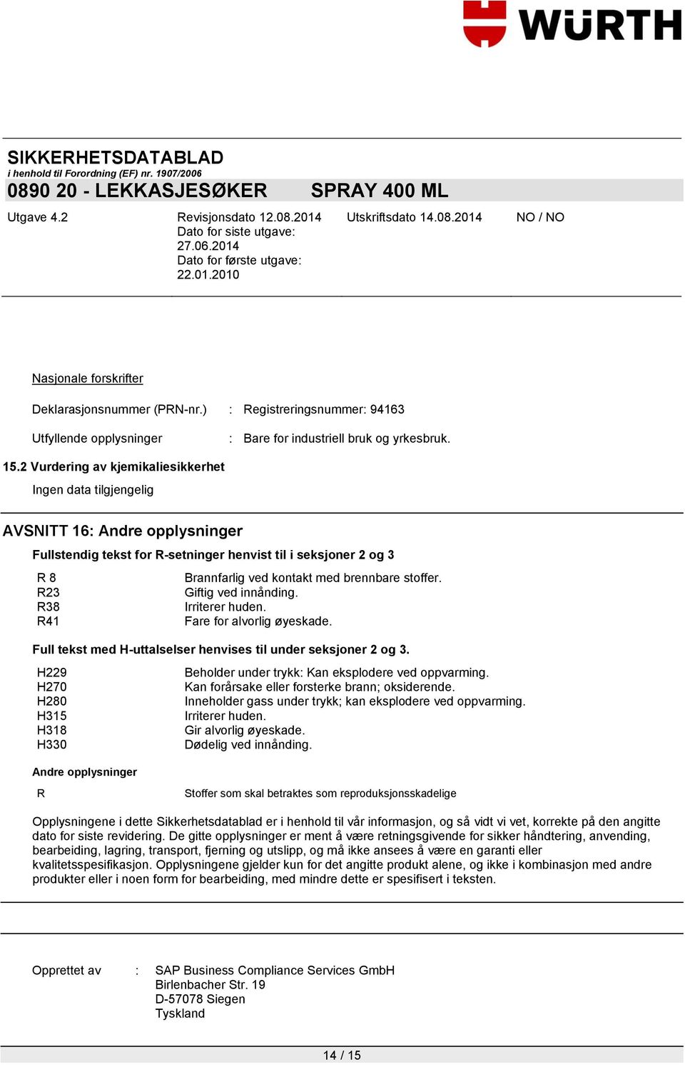 R23 Giftig ved innånding. R38 Irriterer huden. R41 Fare for alvorlig øyeskade. Full tekst med H-uttalselser henvises til under seksjoner 2 og 3.