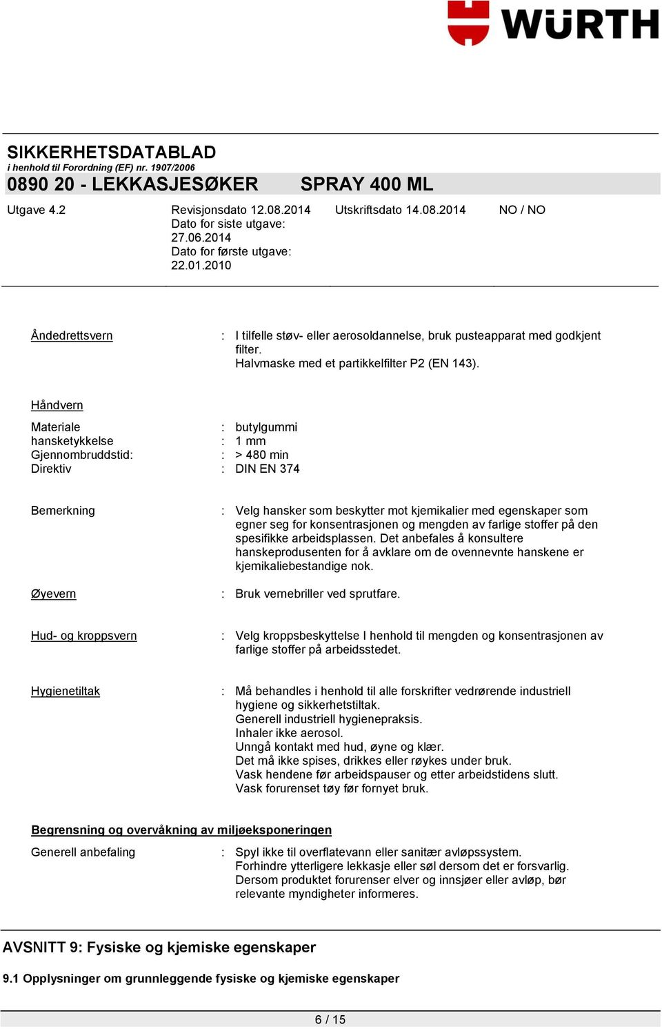 for konsentrasjonen og mengden av farlige stoffer på den spesifikke arbeidsplassen. Det anbefales å konsultere hanskeprodusenten for å avklare om de ovennevnte hanskene er kjemikaliebestandige nok.