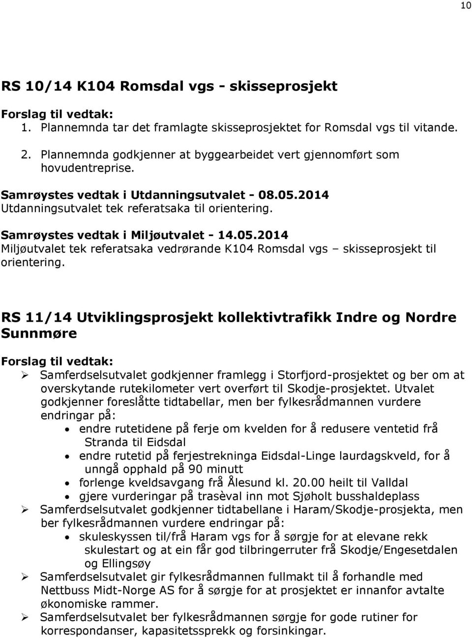 Miljøutvalet tek referatsaka vedrørande K104 Romsdal vgs skisseprosjekt til orientering.