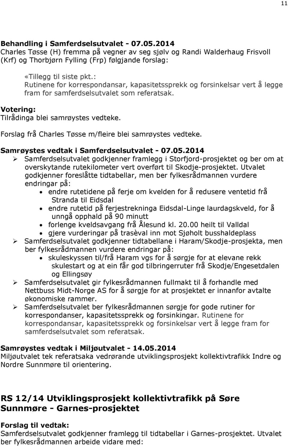 Forslag frå Charles Tøsse m/fleire blei samrøystes vedteke. Samrøystes vedtak i Samferdselsutvalet - 07.05.