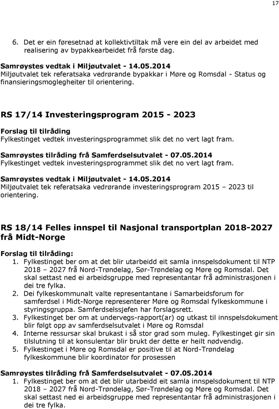 RS 17/14 Investeringsprogram 2015-2023 Forslag til tilråding Fylkestinget vedtek investeringsprogrammet slik det no vert lagt fram. Samrøystes tilråding frå Samferdselsutvalet - 07.05.