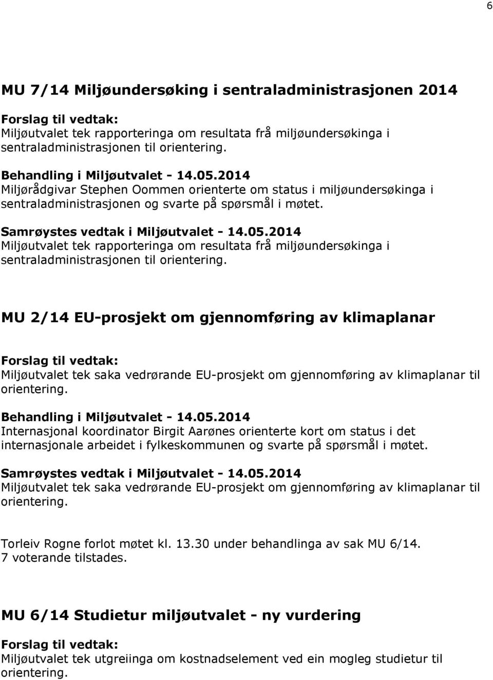 Miljøutvalet tek rapporteringa om resultata frå miljøundersøkinga i sentraladministrasjonen til orientering.