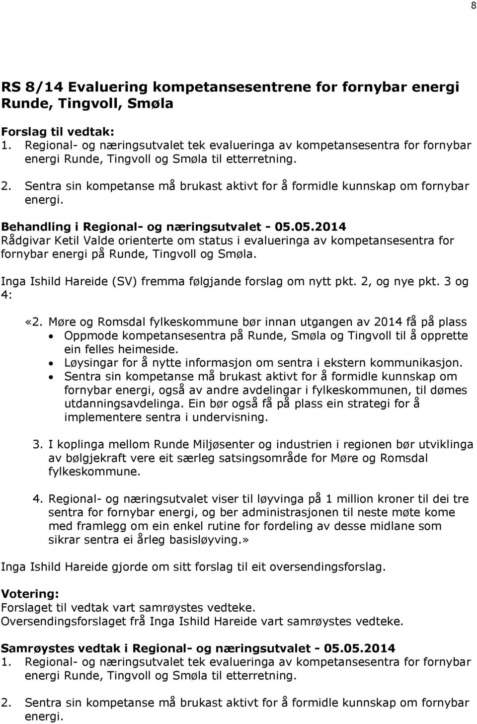 Sentra sin kompetanse må brukast aktivt for å formidle kunnskap om fornybar energi. Behandling i Regional- og næringsutvalet - 05.