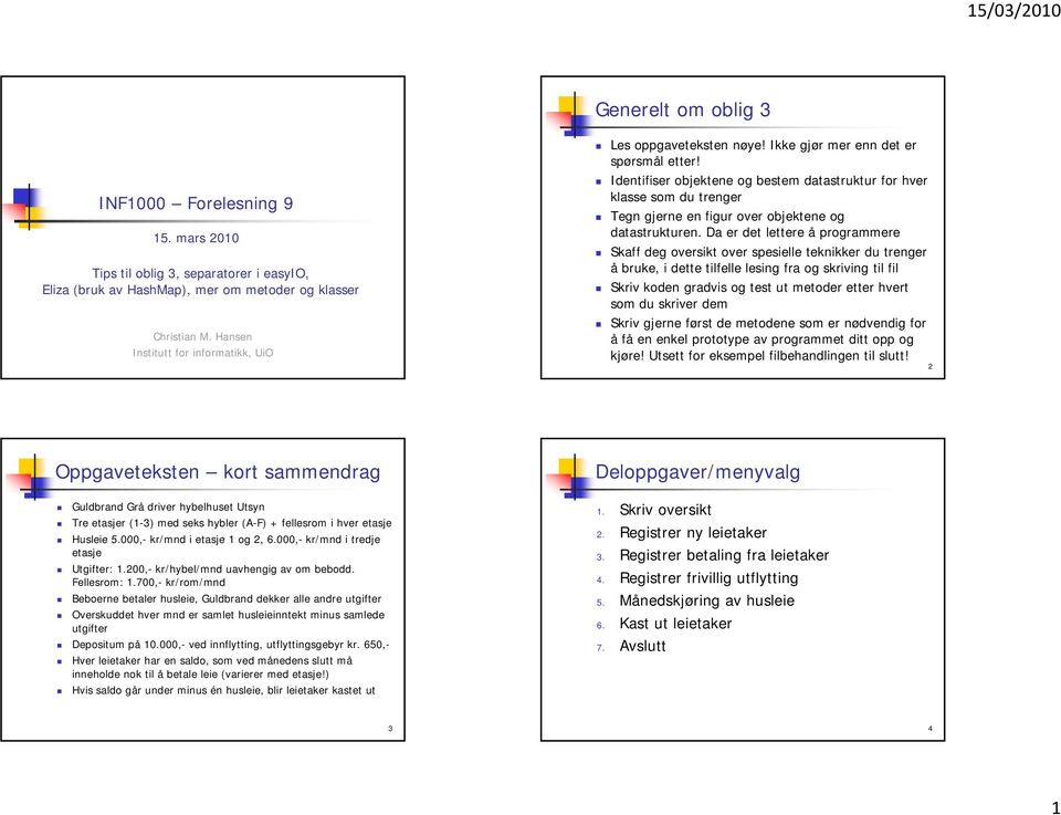 Identifiser objektene og bestem datastruktur t for hver klasse som du trenger Tegn gjerne en figur over objektene og datastrukturen.