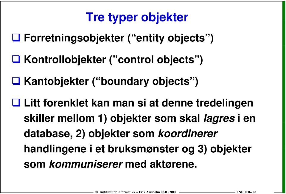 tredelingen skiller mellom 1) objekter som skal lagres i en database, 2) objekter som