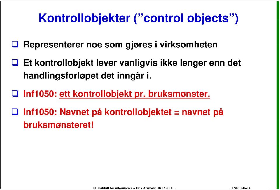 handlingsforløpet det inngår i. Inf1050: ett kontrollobjekt pr.