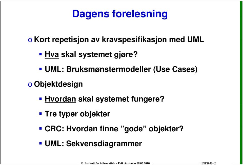 UML: Bruksmønstermodeller (Use Cases) o Objektdesign Hvordan skal