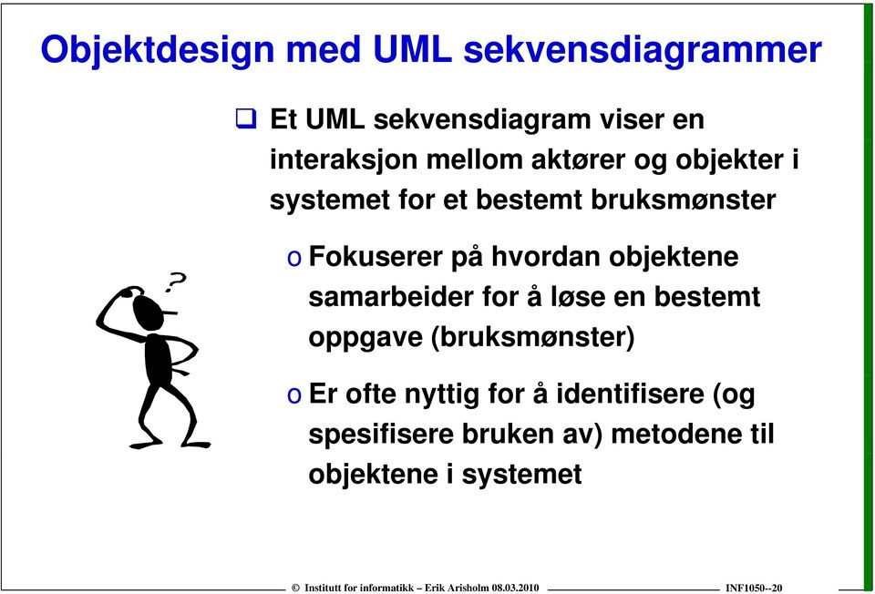 hvordan objektene samarbeider for å løse en bestemt oppgave (bruksmønster) o Er ofte