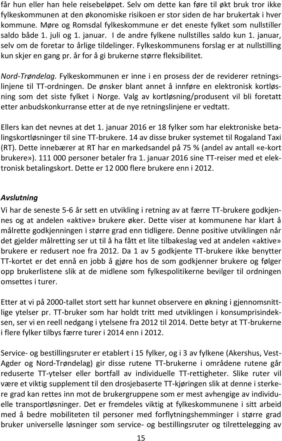 Fylkeskommunens forslag er at nullstilling kun skjer en gang pr. år for å gi brukerne større fleksibilitet. Nord-Trøndelag.