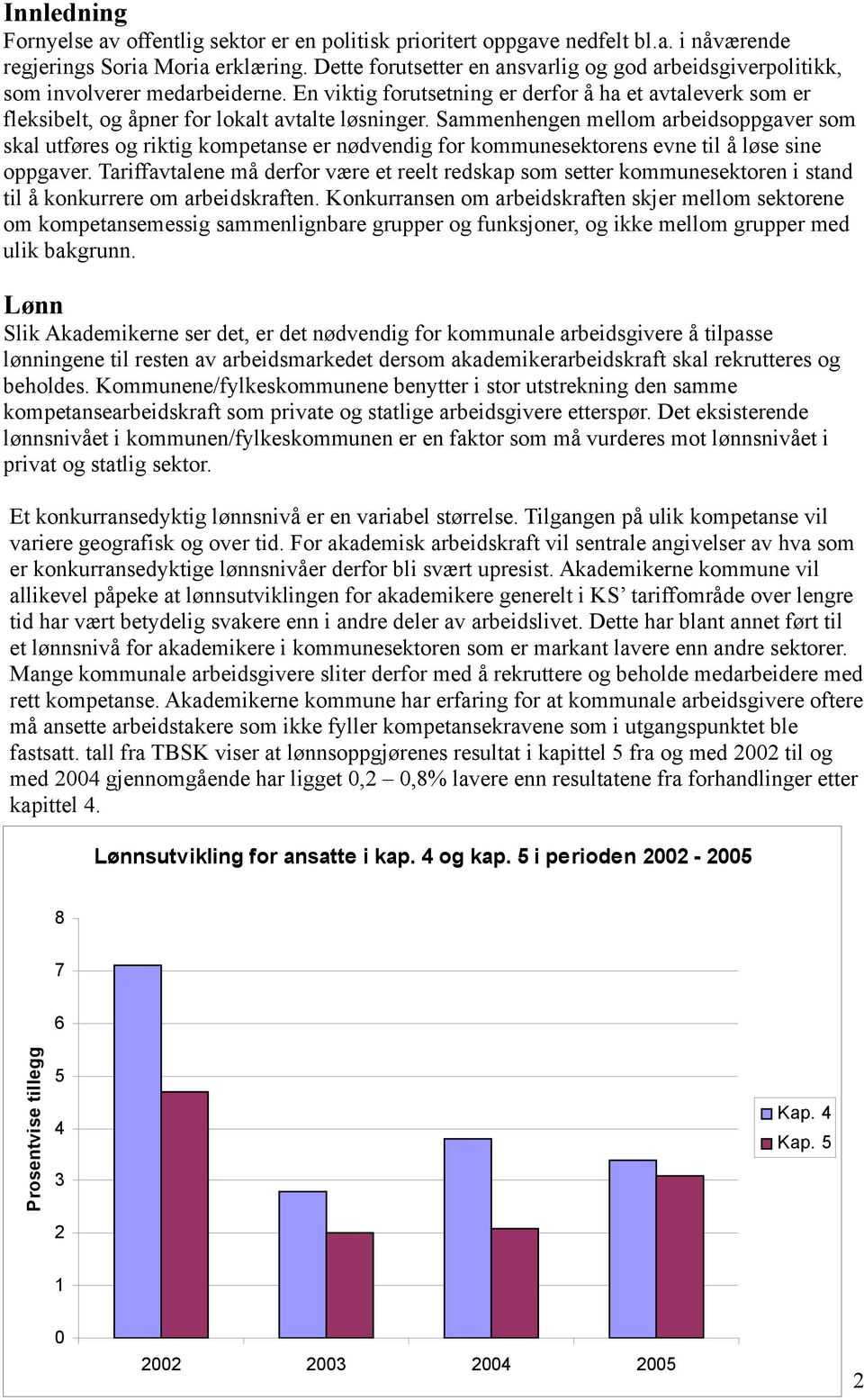 Sammenhengen mellom arbeidsoppgaver som skal utføres og riktig kompetanse er nødvendig for kommunesektorens evne til å løse sine oppgaver.