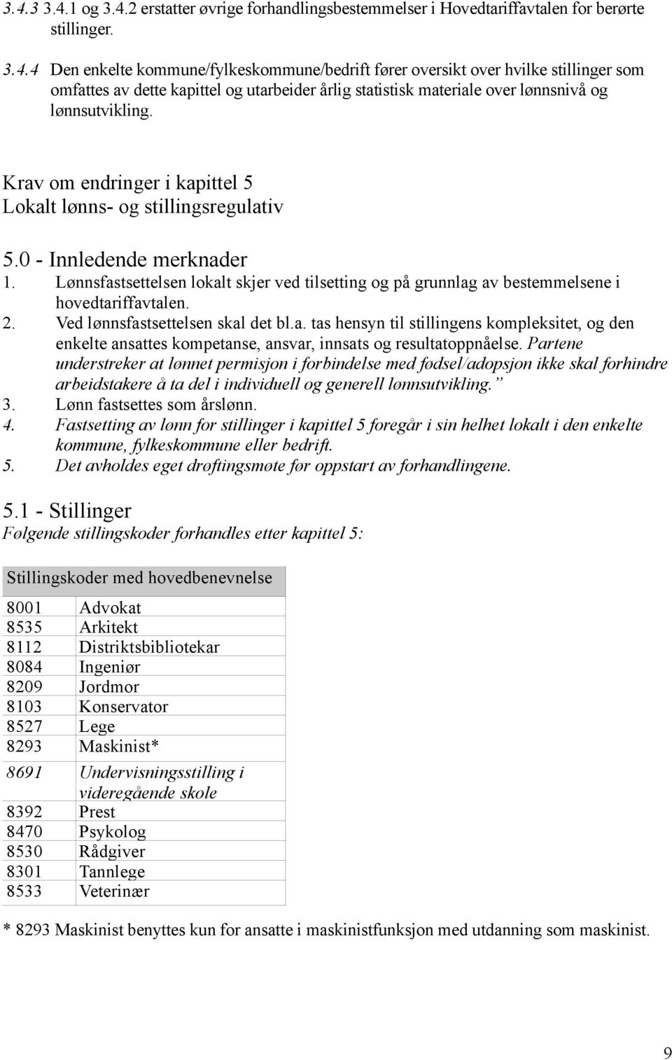 Ved lønnsfastsettelsen skal det bl.a. tas hensyn til stillingens kompleksitet, og den enkelte ansattes kompetanse, ansvar, innsats og resultatoppnåelse.