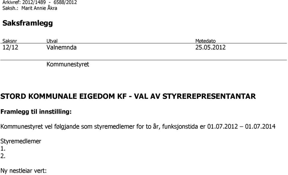 2012 Kommunestyret STORD KOMMUNALE EIGEDOM KF - VAL AV STYREREPRESENTANTAR Framlegg