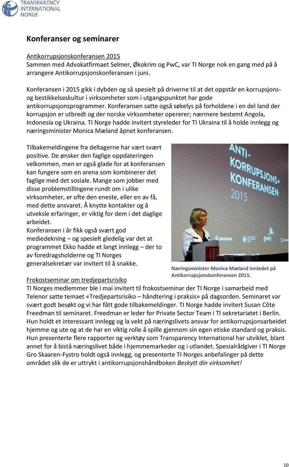 Konferansen satte også søkelys på forholdene i en del land der korrupsjon er utbredt og der norske virksomheter opererer; nærmere bestemt Angola, Indonesia og Ukraina.