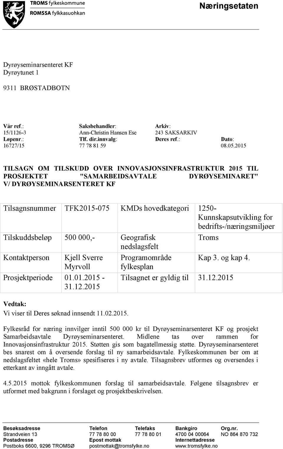 2015 TILSAGN OM TILSKUDD OVER INNOVASJONSINFRASTRUKTUR 2015 TIL PROSJEKTET "SAMARBEIDSAVTALE DYRØYSEMINARET" V/ DYRØYSEMINARSENTERET KF Tilsagnsnummer TFK2015-075 KMDs hovedkategori 1250-