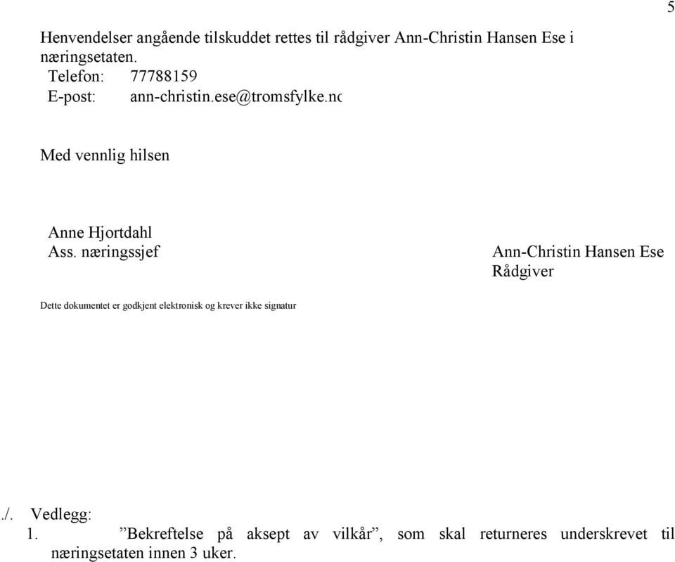 næringssjef Ann-Christin Hansen Ese Rådgiver Dette dokumentet er godkjent elektronisk og krever ikke