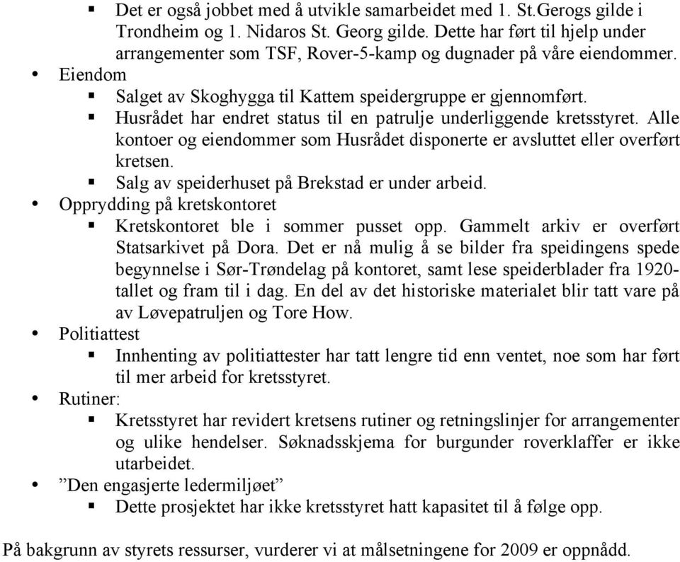 Husrådet har endret status til en patrulje underliggende kretsstyret. Alle kontoer og eiendommer som Husrådet disponerte er avsluttet eller overført kretsen.