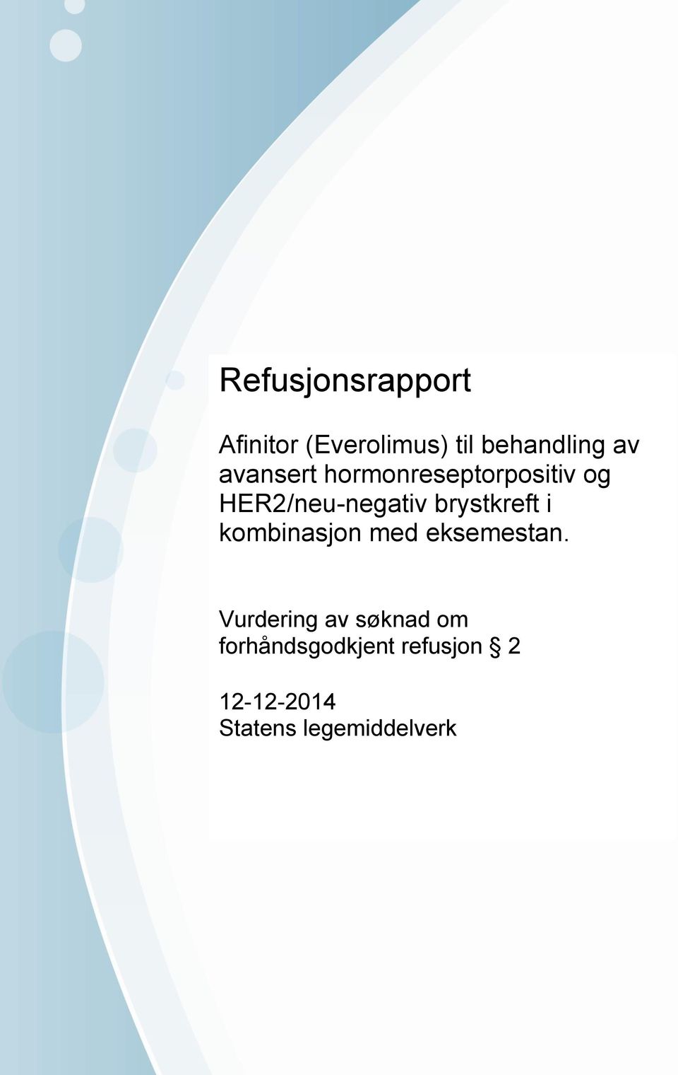 Vurdering av søknad om forhåndsgodkjent refusjon 2 12-12-2014 Statens legemiddelverk Brev stiles til Statens