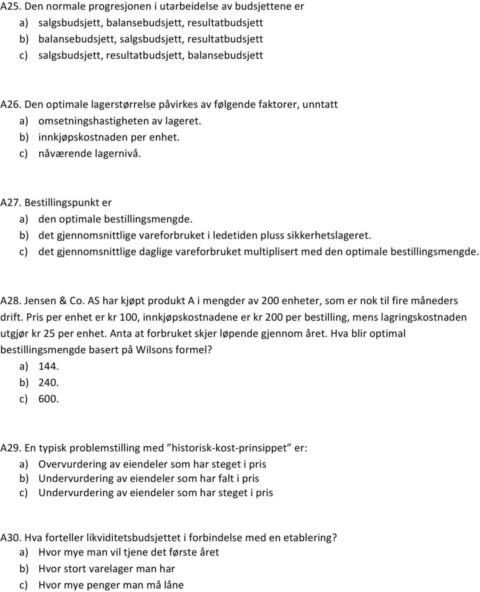 A27. Bestillingspunkt er a) den optimale bestillingsmengde. b) det gjennomsnittlige vareforbruket i ledetiden pluss sikkerhetslageret.