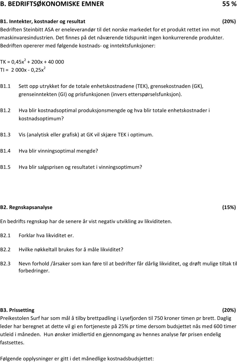 1 Sett opp utrykket for de totale enhetskostnadene (TEK), grensekostnaden (GK), grenseinntekten (GI) og prisfunksjonen (invers etterspørselsfunksjon). B1.