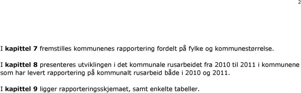 I kapittel 8 presenteres utviklingen i det kommunale rusarbeidet fra 2010 til