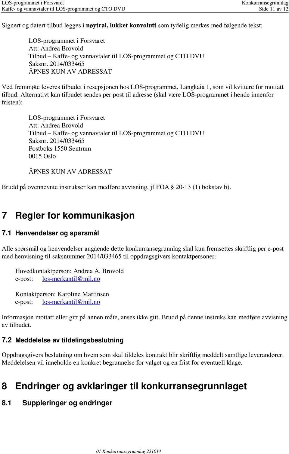 2014/033465 ÅPNES KUN AV ADRESSAT Ved fremmøte leveres tilbudet i resepsjonen hos LOS-programmet, Langkaia 1, som vil kvittere for mottatt tilbud.