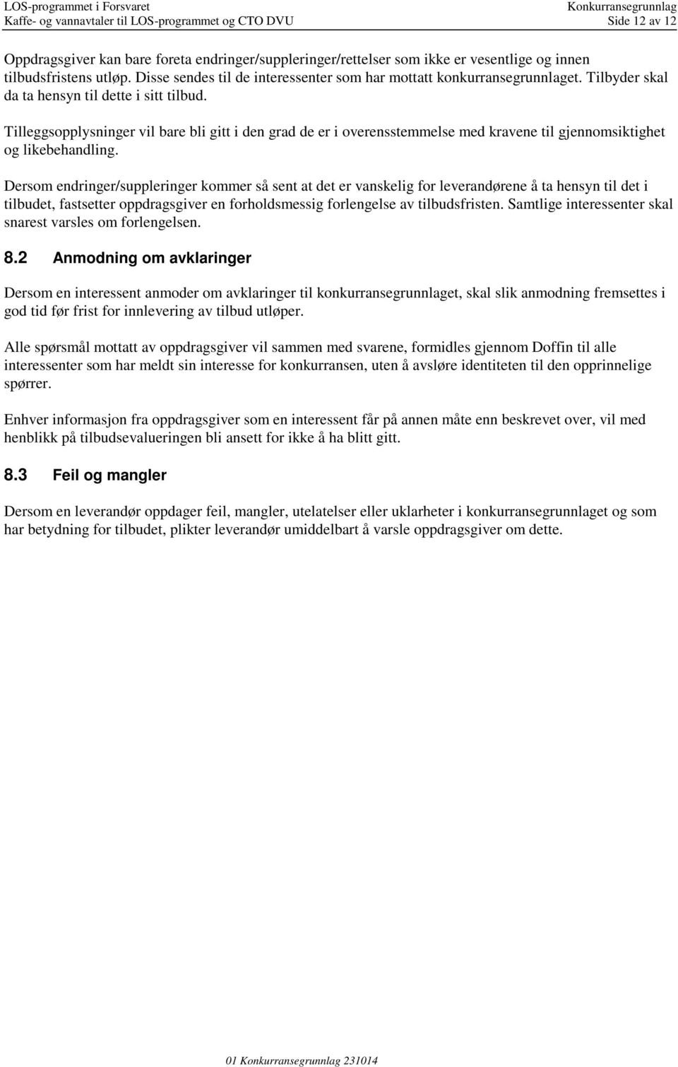 Tilleggsopplysninger vil bare bli gitt i den grad de er i overensstemmelse med kravene til gjennomsiktighet og likebehandling.